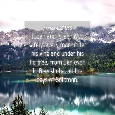 Picture 04 - 1 Kings 4:25 WEB - Judah and Israel lived safely, every man under - Bible Verse Picture