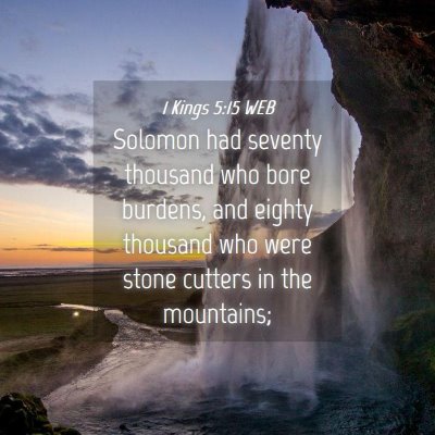 Picture 04 - 1 Kings 5:15 WEB - Solomon had seventy thousand who bore burdens, - Bible Verse Picture