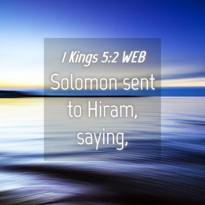 Picture 04 - 1 Kings 5:2 WEB - Solomon sent to Hiram, - Bible Verse Picture