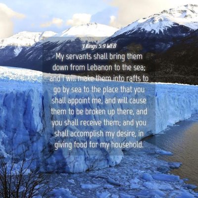 Picture 04 - 1 Kings 5:9 WEB - My servants shall bring them down from Lebanon to - Bible Verse Picture