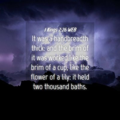 Picture 04 - 1 Kings 7:26 WEB - It was a handbreadth thick: and the brim of it - Bible Verse Picture