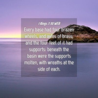 Picture 04 - 1 Kings 7:30 WEB - Every base had four brazen wheels, and axles of - Bible Verse Picture