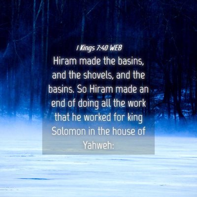 Picture 04 - 1 Kings 7:40 WEB - Hiram made the basins, and the shovels, and the - Bible Verse Picture