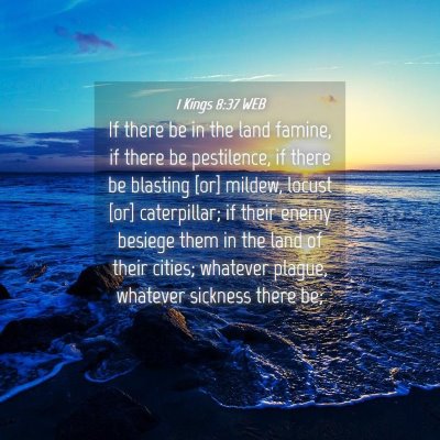 Picture 04 - 1 Kings 8:37 WEB - If there be in the land famine, if there be - Bible Verse Picture