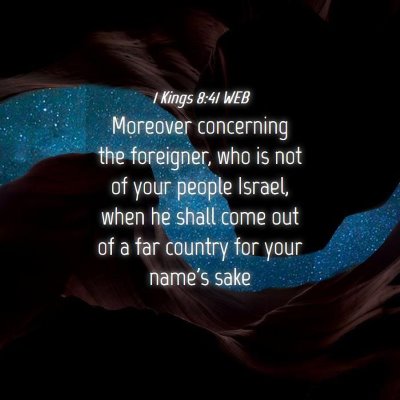 Picture 04 - 1 Kings 8:41 WEB - Moreover concerning the foreigner, who is not of - Bible Verse Picture