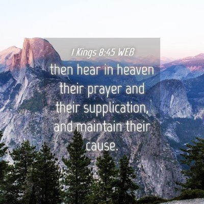 Picture 04 - 1 Kings 8:45 WEB - then hear in heaven their prayer and their - Bible Verse Picture