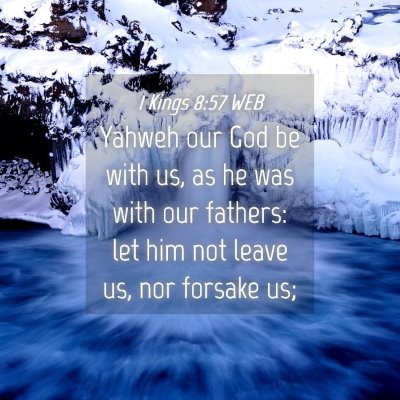 Picture 04 - 1 Kings 8:57 WEB - Yahweh our God be with us, as he was with our - Bible Verse Picture
