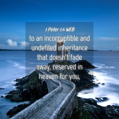 Picture 04 - 1 Peter 1:4 WEB - to an incorruptible and undefiled inheritance - Bible Verse Picture
