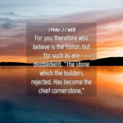 Picture 04 - 1 Peter 2:7 WEB - For you therefore who believe is the honor, but - Bible Verse Picture