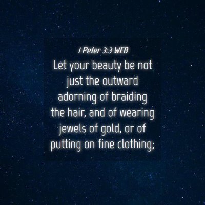 Picture 04 - 1 Peter 3:3 WEB - Let your beauty be not just the outward adorning - Bible Verse Picture