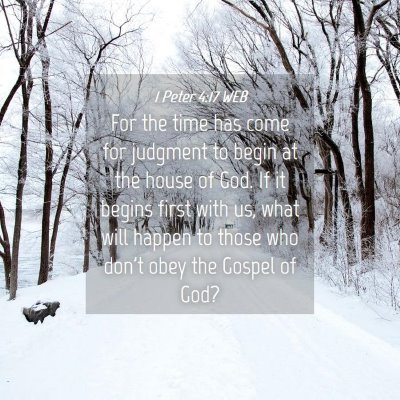 Picture 04 - 1 Peter 4:17 WEB - For the time has come for judgment to begin at - Bible Verse Picture