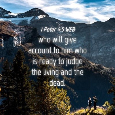 Picture 04 - 1 Peter 4:5 WEB - who will give account to him who is ready to - Bible Verse Picture