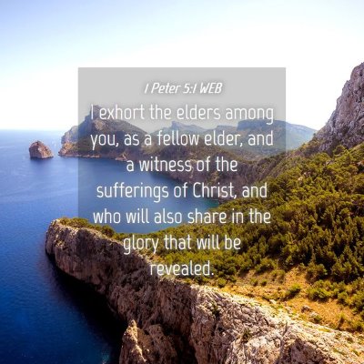 Picture 04 - 1 Peter 5:1 WEB - I exhort the elders among you, as a fellow elder, - Bible Verse Picture