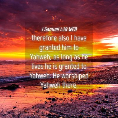 Picture 04 - 1 Samuel 1:28 WEB - therefore also I have granted him to Yahweh; as - Bible Verse Picture