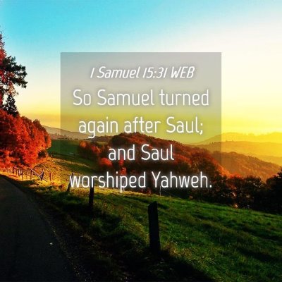 Picture 04 - 1 Samuel 15:31 WEB - So Samuel turned again after Saul; and Saul - Bible Verse Picture
