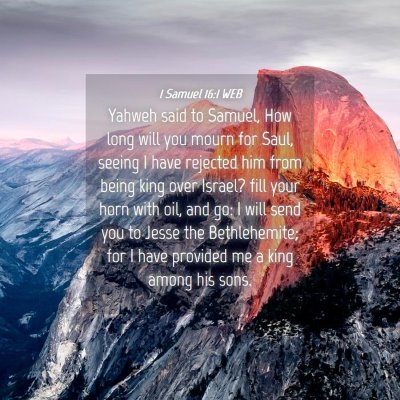 Picture 04 - 1 Samuel 16:1 WEB - Yahweh said to Samuel, How long will you mourn - Bible Verse Picture