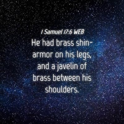 Picture 04 - 1 Samuel 17:6 WEB - He had brass shin-armor on his legs, and a - Bible Verse Picture