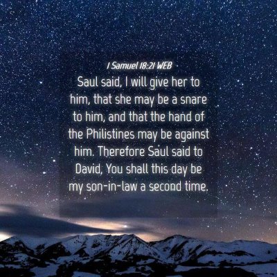 Picture 04 - 1 Samuel 18:21 WEB - Saul said, I will give her to him, that she may - Bible Verse Picture