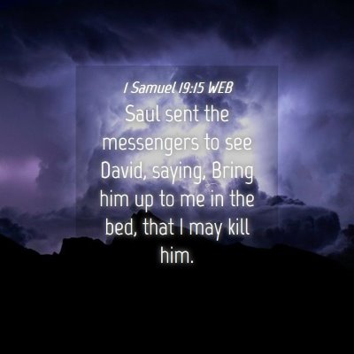 Picture 04 - 1 Samuel 19:15 WEB - Saul sent the messengers to see David, saying, - Bible Verse Picture