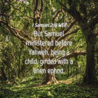 Picture 04 - 1 Samuel 2:18 WEB - But Samuel ministered before Yahweh, being a - Bible Verse Picture