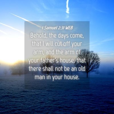 Picture 04 - 1 Samuel 2:31 WEB - Behold, the days come, that I will cut off your - Bible Verse Picture