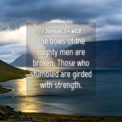 Picture 04 - 1 Samuel 2:4 WEB - The bows of the mighty men are broken; Those who - Bible Verse Picture
