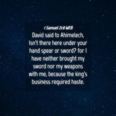 Picture 04 - 1 Samuel 21:8 WEB - David said to Ahimelech, Isn't there here under - Bible Verse Picture