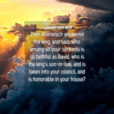 Picture 04 - 1 Samuel 22:14 WEB - Then Ahimelech answered the king, and said, Who - Bible Verse Picture