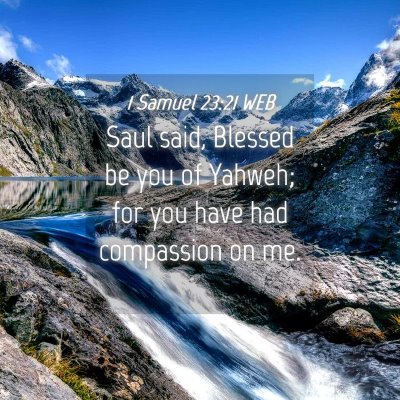 Picture 04 - 1 Samuel 23:21 WEB - Saul said, Blessed be you of Yahweh; for you have - Bible Verse Picture