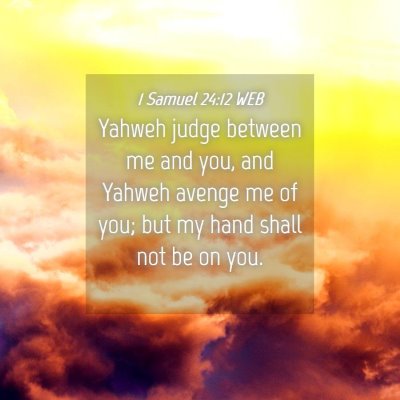 Picture 04 - 1 Samuel 24:12 WEB - Yahweh judge between me and you, and Yahweh - Bible Verse Picture