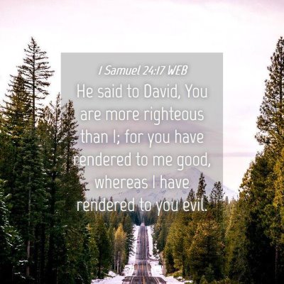 Picture 04 - 1 Samuel 24:17 WEB - He said to David, You are more righteous than I; - Bible Verse Picture