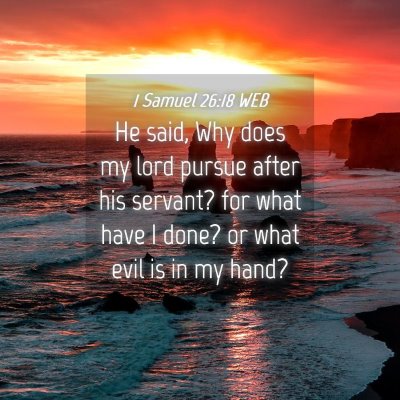 Picture 04 - 1 Samuel 26:18 WEB - He said, Why does my lord pursue after his - Bible Verse Picture