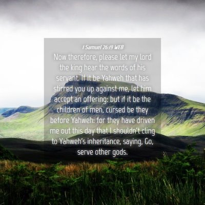Picture 04 - 1 Samuel 26:19 WEB - Now therefore, please let my lord the king hear - Bible Verse Picture