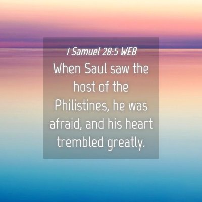 Picture 04 - 1 Samuel 28:5 WEB - When Saul saw the host of the Philistines, he was - Bible Verse Picture