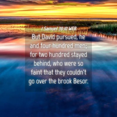 Picture 04 - 1 Samuel 30:10 WEB - But David pursued, he and four hundred men; for - Bible Verse Picture