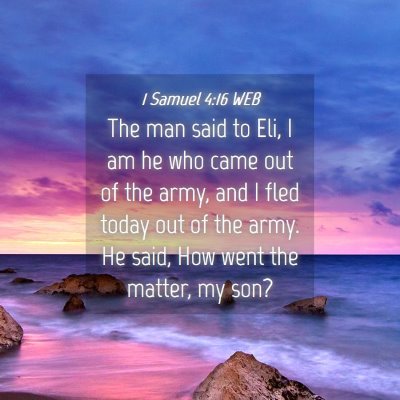 Picture 04 - 1 Samuel 4:16 WEB - The man said to Eli, I am he who came out of the - Bible Verse Picture