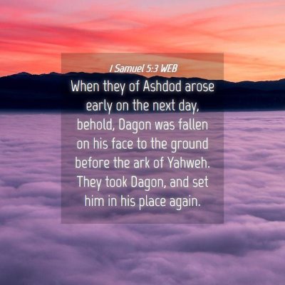 Picture 04 - 1 Samuel 5:3 WEB - When they of Ashdod arose early on the next day, - Bible Verse Picture