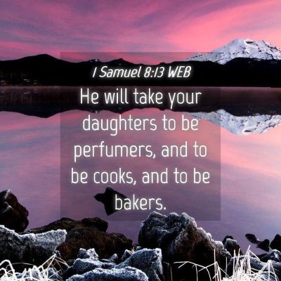 Picture 04 - 1 Samuel 8:13 WEB - He will take your daughters to be perfumers, and - Bible Verse Picture