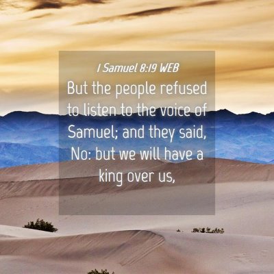 Picture 04 - 1 Samuel 8:19 WEB - But the people refused to listen to the voice of - Bible Verse Picture