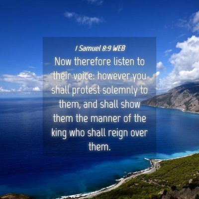 Picture 04 - 1 Samuel 8:9 WEB - Now therefore listen to their voice: however you - Bible Verse Picture