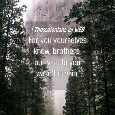 Picture 04 - 1 Thessalonians 2:1 WEB - For you yourselves know, brothers, our visit to - Bible Verse Picture