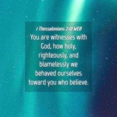 Picture 04 - 1 Thessalonians 2:10 WEB - You are witnesses with God, how holy, - Bible Verse Picture