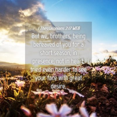 Picture 04 - 1 Thessalonians 2:17 WEB - But we, brothers, being bereaved of you for a - Bible Verse Picture