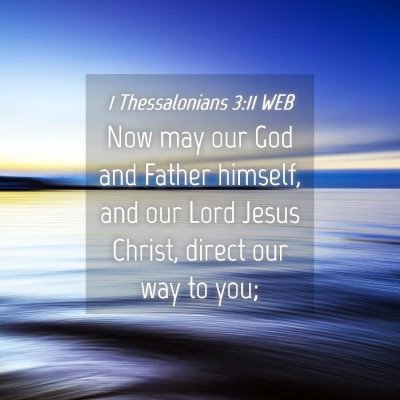 Picture 04 - 1 Thessalonians 3:11 WEB - Now may our God and Father himself, and our Lord - Bible Verse Picture