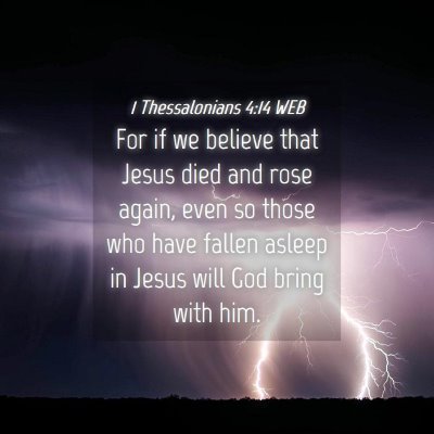 Picture 04 - 1 Thessalonians 4:14 WEB - For if we believe that Jesus died and rose again, - Bible Verse Picture
