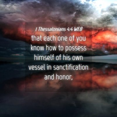 Picture 04 - 1 Thessalonians 4:4 WEB - that each one of you know how to possess himself - Bible Verse Picture