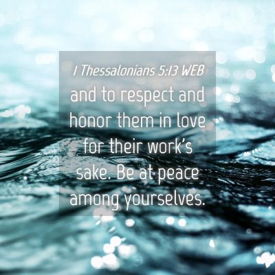 Picture 04 - 1 Thessalonians 5:13 WEB - and to respect and honor them in love for their - Bible Verse Picture
