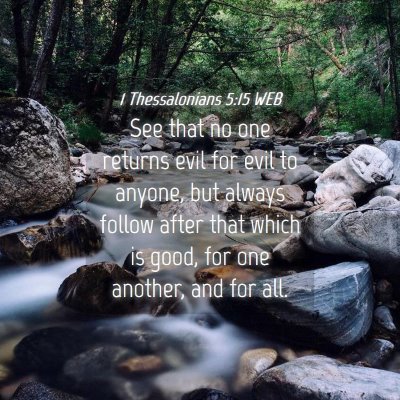 Picture 04 - 1 Thessalonians 5:15 WEB - See that no one returns evil for evil to anyone, - Bible Verse Picture
