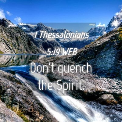 Picture 04 - 1 Thessalonians 5:19 WEB - Don't quench the - Bible Verse Picture