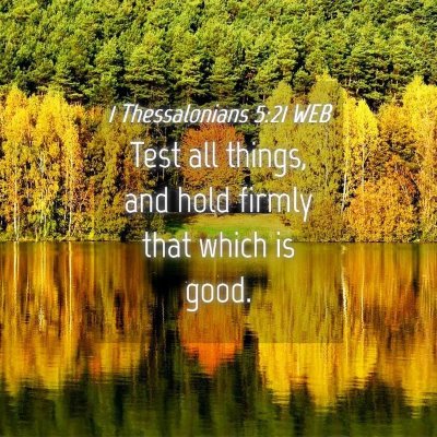 Picture 04 - 1 Thessalonians 5:21 WEB - Test all things, and hold firmly that which is - Bible Verse Picture